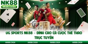 UG Sports NK88 – Đỉnh Cao Cá Cược Thể Thao Trực Tuyến